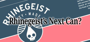 The Next Rhinegeist Can?