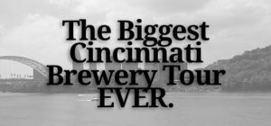 The Biggest Cincinnati Brewery Tour, Ever. - And How I Went To Jail.
