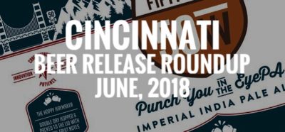 Cincinnati Beer Release Roundup - June 2018