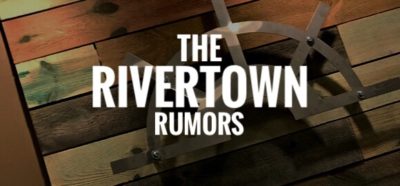 Rivertown, The Rumor Mill, And Why It’s All Changing