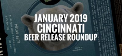 Cincinnati Beer Release Roundup - January 2019