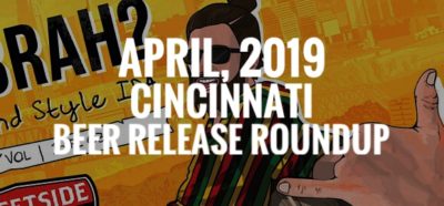 Cincinnati Beer Release Roundup - April 2019