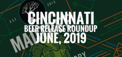 Cincinnati Beer Release Roundup - June 2019