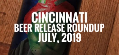 Cincinnati Beer Release Roundup - July 2019