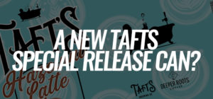 A New Taft's Special Release?  Taft's Hazelnut Latte.