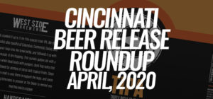 Cincinnati Beer Release Roundup - April 2020