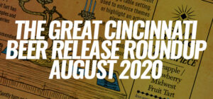 The Great Cincinnati Beer Release Roundup - August 2020