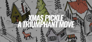 An Urban Artifact Pickle Move, Back It's Roots. Xmas Pickle Is Back.