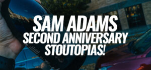 Sam Adams Stoutopias Is Just The Beginning Of Why You Should Celebrate Their Anniversary!
