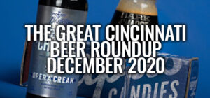 The Great Cincinnati Beer Roundup - December 2020
