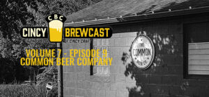 Volume 7, Episode 9 - The Common Beer Company Survives, Improves and Shows What Craft Beer Is About