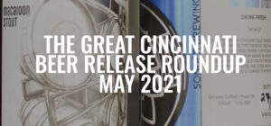 The Great Cincinnati Craft Beer Roundup [May 2021]