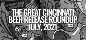 The Great Cincinnati Craft Beer Release Roundup [July, 2021]