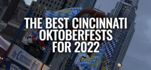 The Best Cincinnati Oktoberfest Festivals [For 2022]