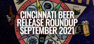 The Great Cincinnati Beer Release Roundup [September 2021]