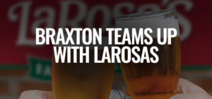 LaRosa's Teams Up With Braxton For A Perfect Pairing.