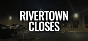 Rivertown Permanently Closes...