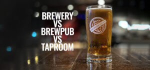 Is That A Brewery, A Taproom, Or A Brewpub?  What the heck is the difference?