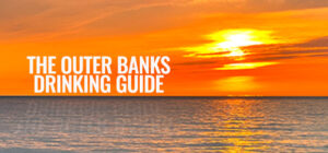 Where To Drink In The Outer Banks - The Official Drinking Guide