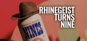 Rhinegeist Turns 9... NINE Years Old! All About The Nines Are Wild Anniversary Party...
