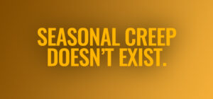 Seasonal Creep Isn't Real... Really.