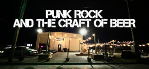 Punk Rock, And The Craft Of Beer.