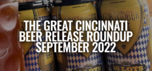 The Great Cincinnati Craft Beer Release Roundup [For September 2022]