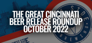 The Great Cincinnati Craft Beer Release Roundup [For October 2022]