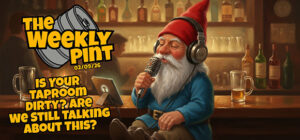 Is Your Taproom Dirty?  Are We Still Talking About This?